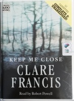 Keep Me Close written by Clare Francis performed by Robert Powell on Cassette (Unabridged)